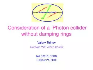 Valery Telnov Budker INP, Novosibirsk IWLC2010, CERN October 21, 2010