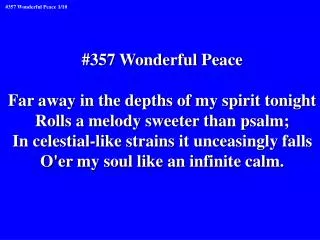 #357 Wonderful Peace Far away in the depths of my spirit tonight