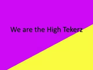 We are the High Tekerz