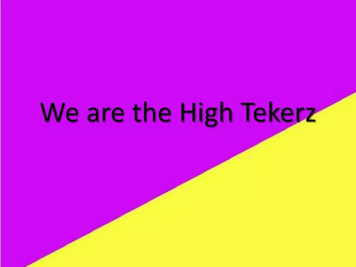 we are the high tekerz