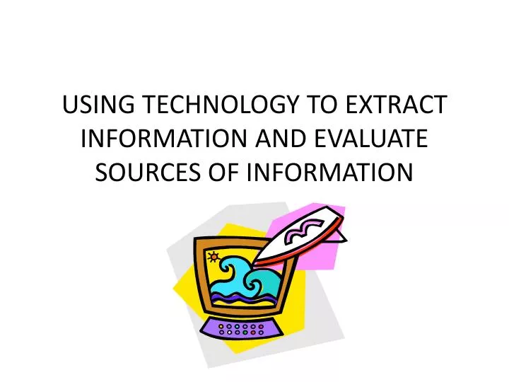 using technology to extract information and evaluate sources of information
