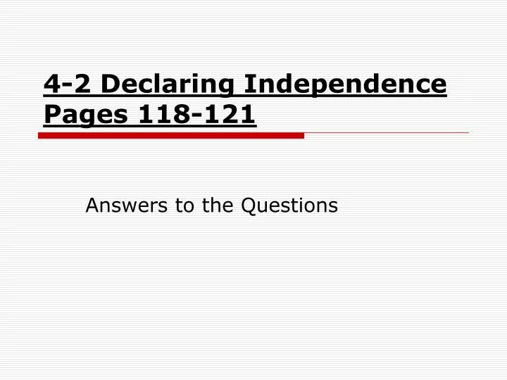 4 2 declaring independence pages 118 121