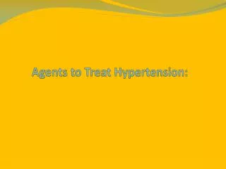 Agents to Treat Hypertension: