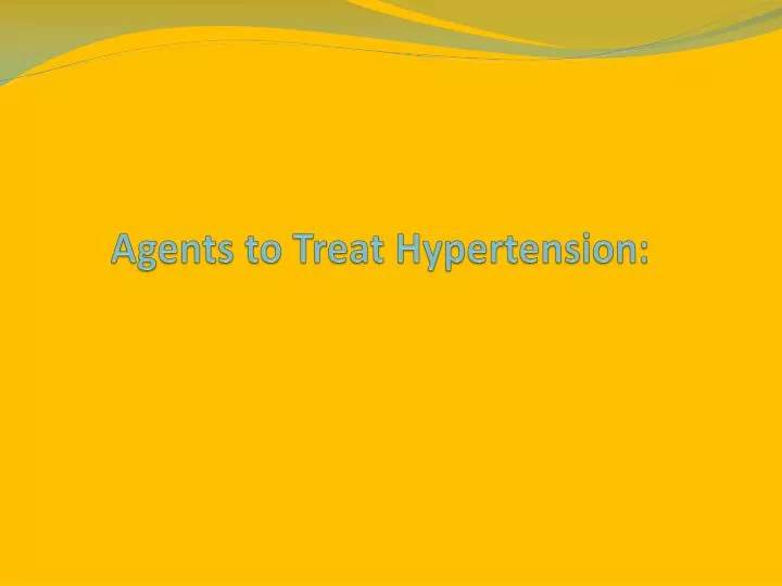 agents to treat hypertension