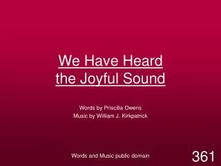 We Have Heard the Joyful Sound