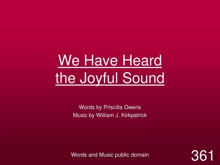 we have heard the joyful sound