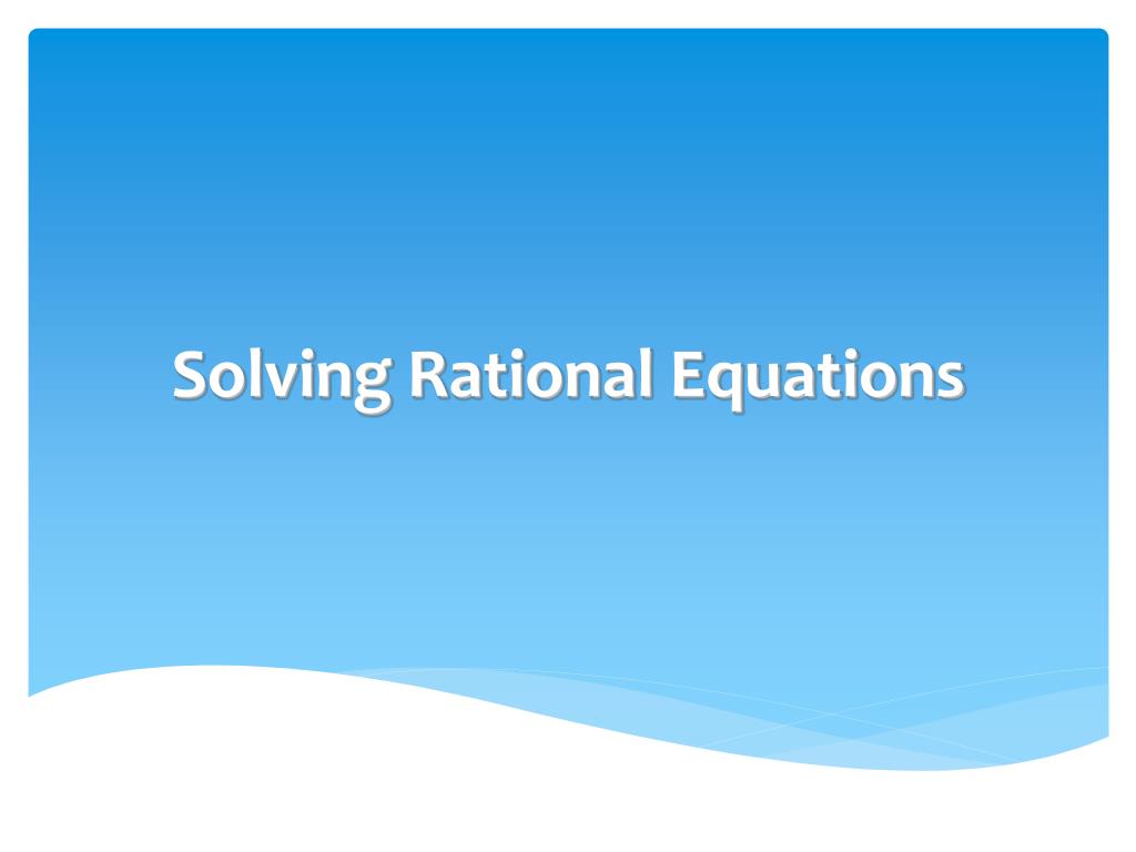PPT - Solving Rational Equations PowerPoint Presentation, free download ...