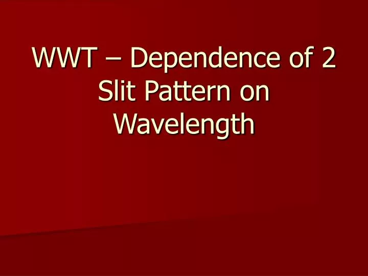 wwt dependence of 2 slit pattern on wavelength
