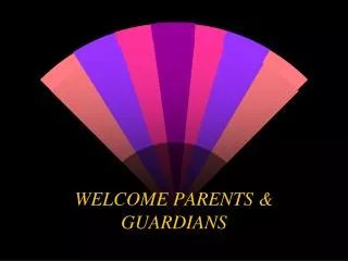 WELCOME PARENTS &amp; GUARDIANS