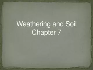 Weathering and Soil Chapter 7