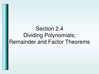 Section 2.4 Dividing Polynomials; Remainder and Factor Theorems