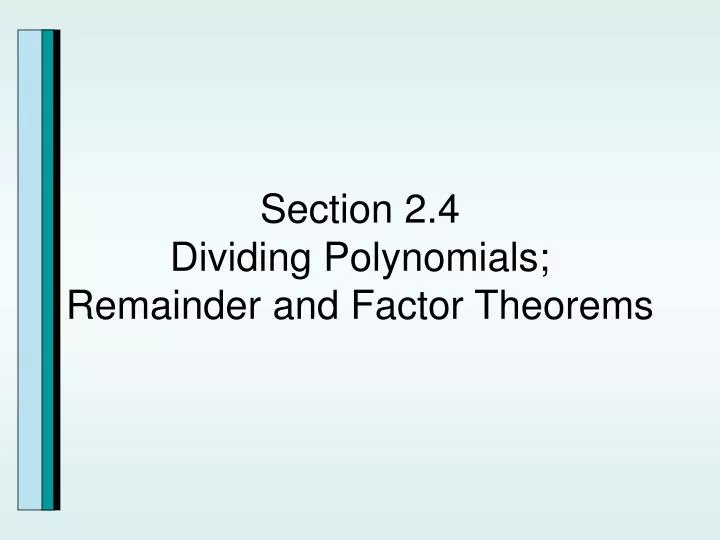 section 2 4 dividing polynomials remainder and factor theorems