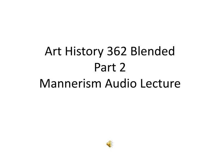 art history 362 blended part 2 mannerism audio lecture