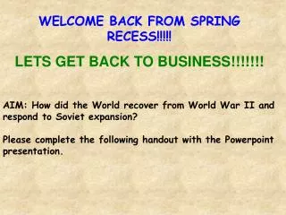 WELCOME BACK FROM SPRING RECESS!!!!! LETS GET BACK TO BUSINESS!!!!!!!