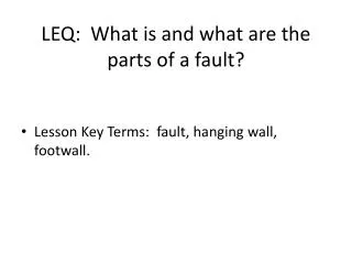 LEQ: What is and what are the parts of a fault?