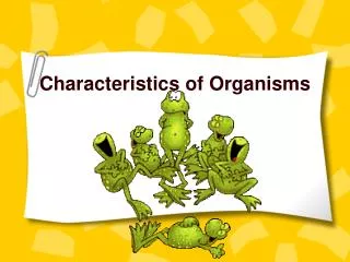 Characteristics of Organisms