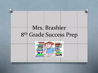 Mrs. Brashier 8 th Grade Success Prep