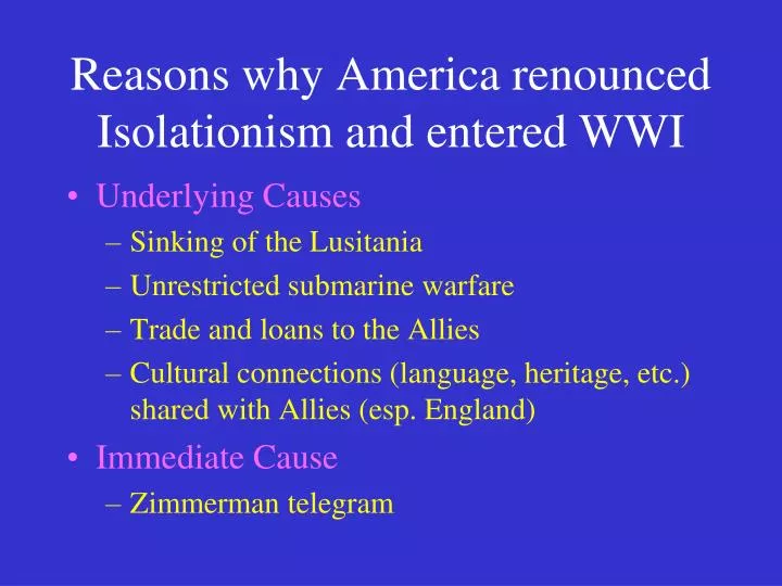 reasons why america renounced isolationism and entered wwi