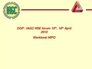 OGP / IAGC HSE forum 15 th , 16 th April 2010 Workboat HIPO