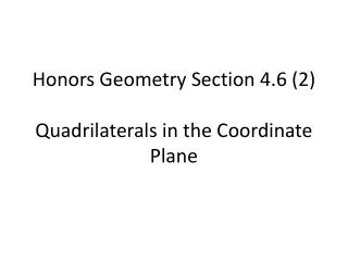 Honors Geometry Section 4.6 (2) 							 Quadrilaterals in the Coordinate Plane