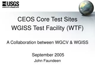 CEOS Core Test Sites WGISS Test Facility (WTF) A Collaboration between WGCV &amp; WGISS