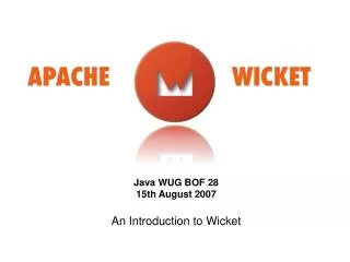 Java WUG BOF 28 15th August 2007 An Introduction to Wicket