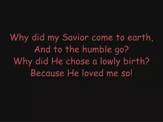 He loved me so, (He loved, He loved me so,) He loved me so; (He loved, He loved me so;)