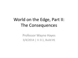 World on the Edge, Part II: The Consequences