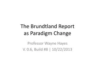 The Brundtland Report as Paradigm Change