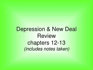 Depression &amp; New Deal Review chapters 12-13 (includes notes taken)