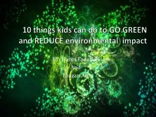 10 things kids can do to GO GREEN and REDUCE environmental impact