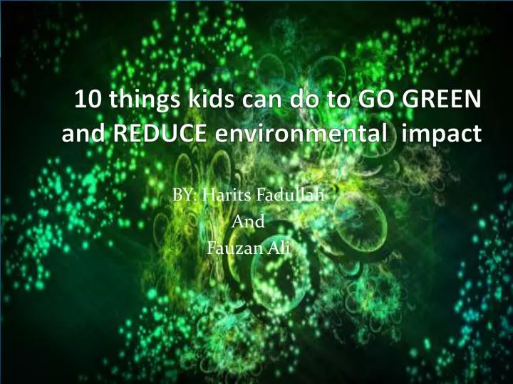 10 things kids can do to go green and reduce environmental impact