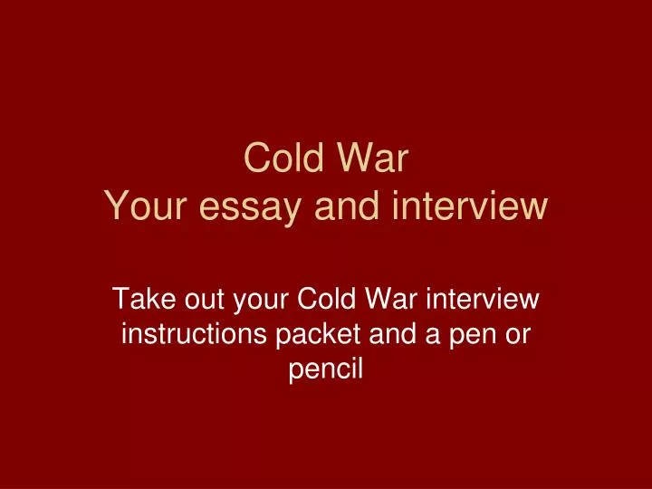 cold war your essay and interview