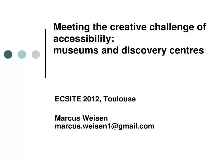 meeting the creative challenge of accessibility m useums and d iscovery centres