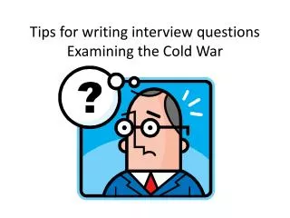 Tips for writing interview questions Examining the Cold War