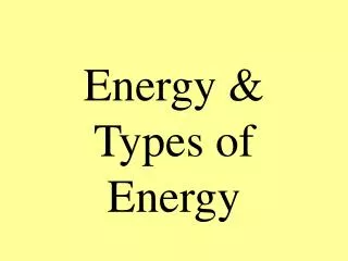 Energy &amp; Types of Energy