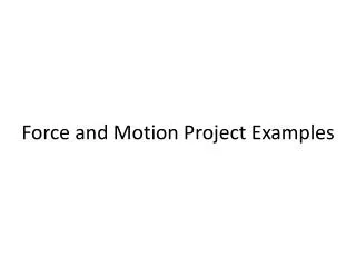 Force and Motion Project Examples