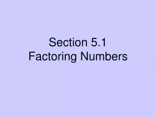 Section 5.1 Factoring Numbers