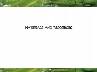 MATERIALS AND RESOURCES