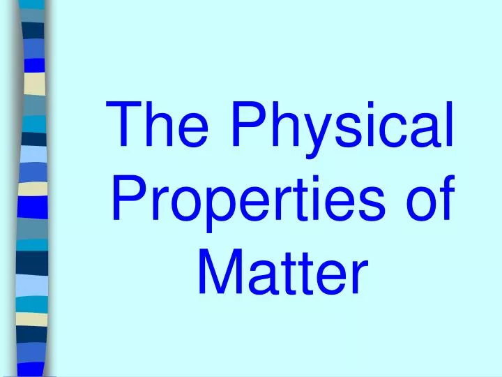 Ppt The Physical Properties Of Matter Powerpoint Presentation Free