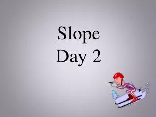 Slope Day 2