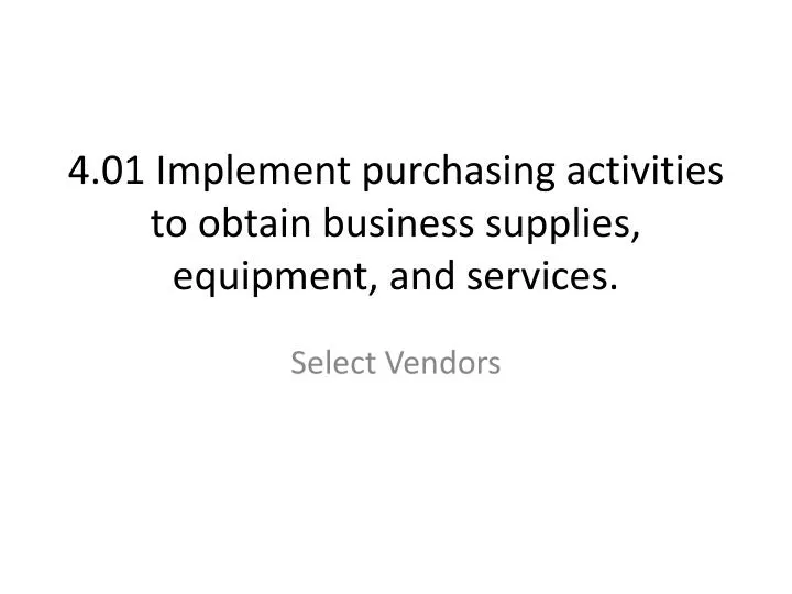 4 01 implement purchasing activities to obtain business supplies equipment and services