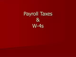Payroll Taxes &amp; W-4s