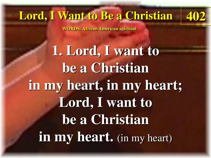 lord i want to be a christian verse 1