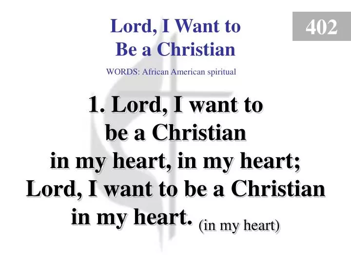 lord i want to be a christian 1