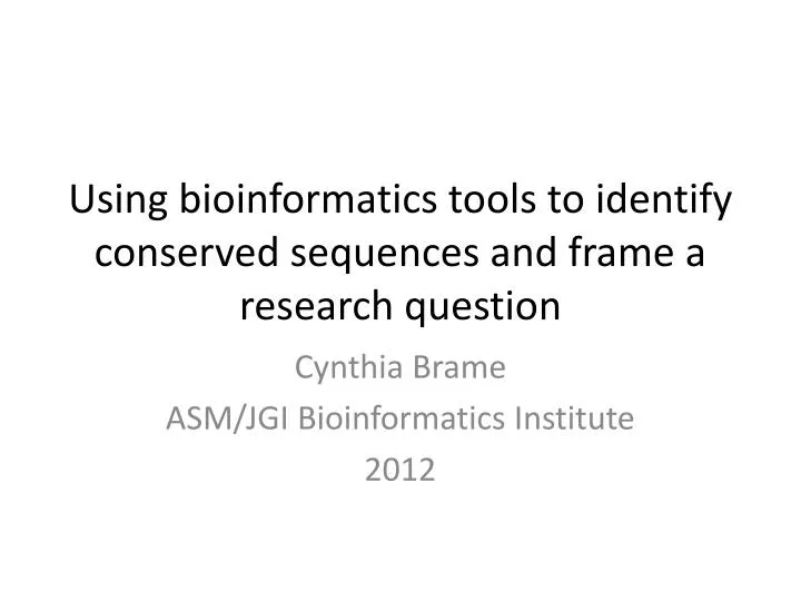 using bioinformatics tools to identify conserved sequences and frame a research question