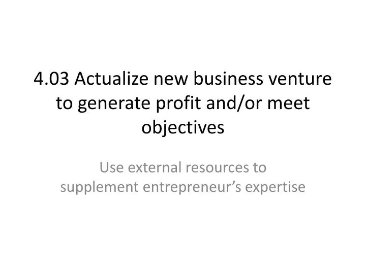 4 03 actualize new business venture to generate profit and or meet objectives