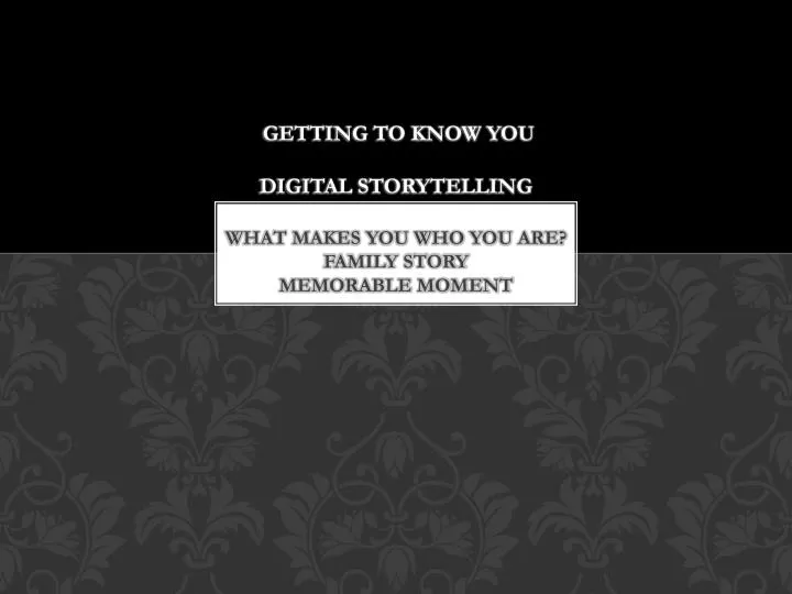 getting to know you digital storytelling what makes you who you are family story memorable moment