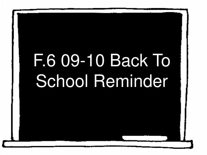 f 6 09 10 back to school reminder