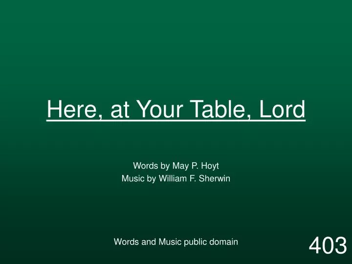 here at your table lord